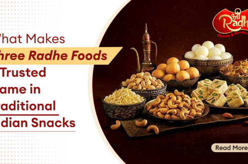 What Makes Shree Radhe Foods a Trusted Name in Traditional Indian Snacks