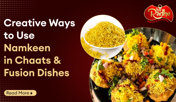 Creative Ways to Use Namkeen in Chaats & Fusion Dishes
