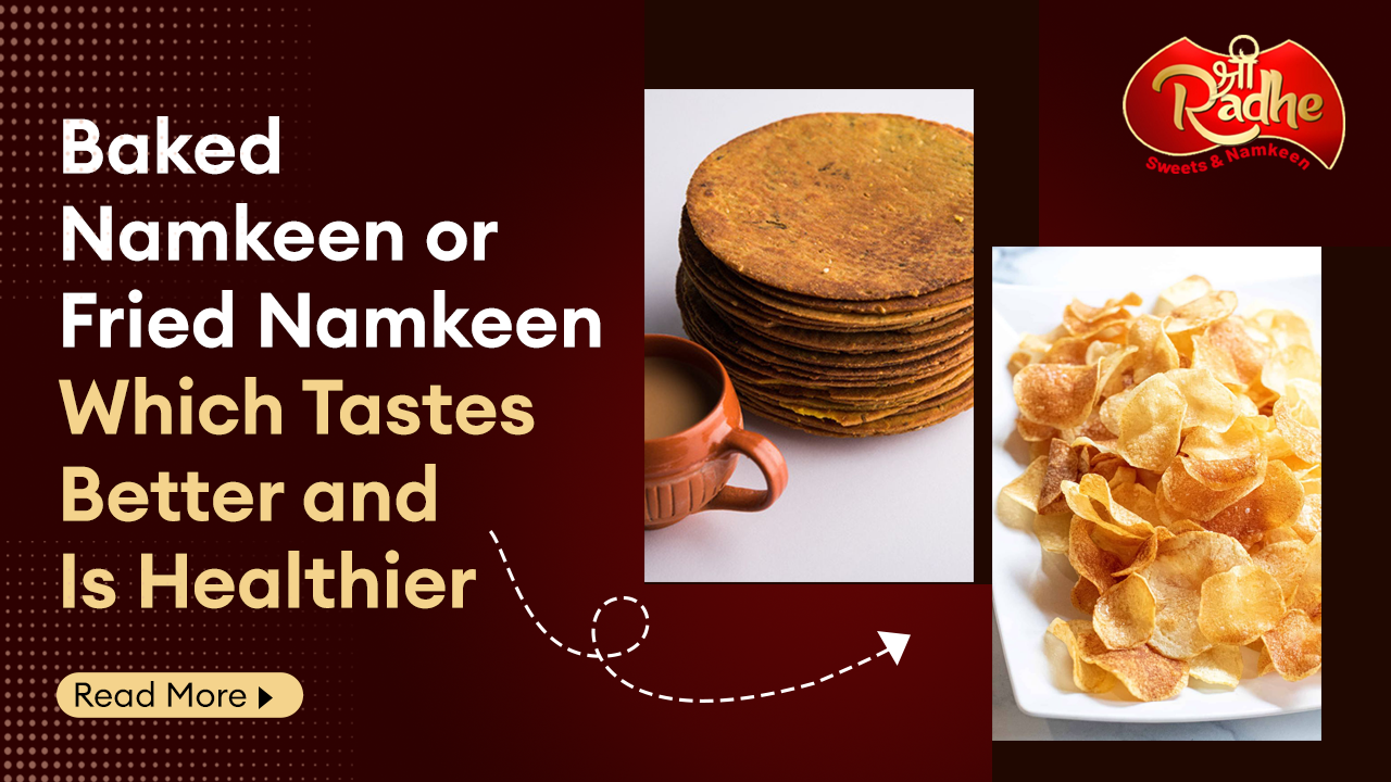 Baked Namkeen or Fried Namkeen Which Tastes Better and Is Healthier