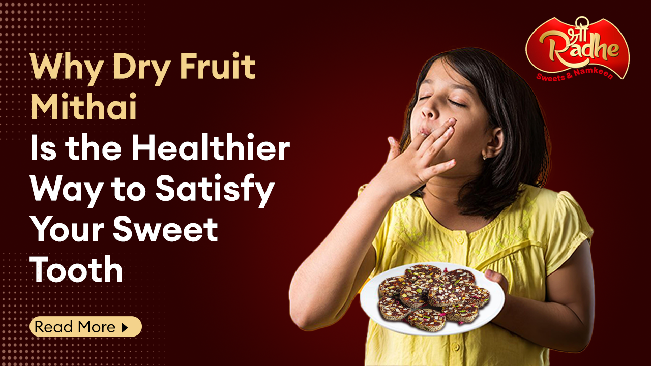 Why Dry Fruit Mithai Is the Healthier Way to Satisfy Your Sweet Tooth